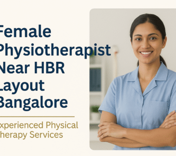 Expert Female Physiotherapists in HBR Layout, Bangalore – Quality Care Close to Home